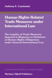 book Human Rights Related Trade Measures under International Law : The Legality of Trade Measures Imposed in Response to Violations of Human Rights Obligations under General International Law