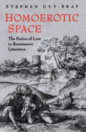 book Homoerotic Space : The Poetics of Loss in Renaissance Literature