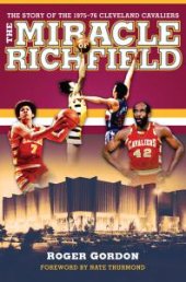 book The Miracle of Richfield : The Story of the 1975–76 Cleveland Cavaliers