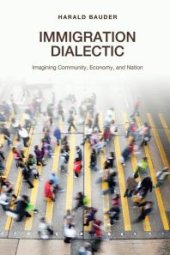 book Immigration Dialectic : Imagining Community, Economy, and Nation