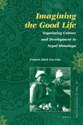 book Imagining the Good Life : Negotiating Culture and Development in Nepal Himalaya