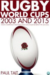 book Rugby World Cups - 2003 and 2015 : What´s happened in between and can England repeat the success?