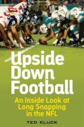 book Upside down Football : An Inside Look at Long Snapping in the NFL