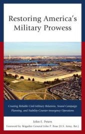 book Restoring America's Military Prowess : Creating Reliable Civil-Military Relations, Sound Campaign Planning and Stability-Counter-Insurgency Operations