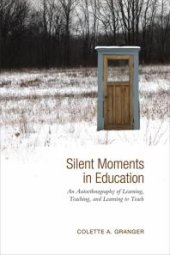 book Silent Moments in Education : An Autoethnography of Learning, Teaching, and Learning to Teach