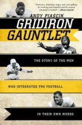 book Gridiron Gauntlet : The Story of the Men Who Integrated Pro Football, in Their Own Words