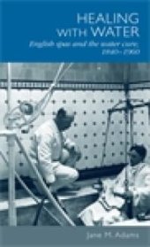 book Healing with Water : English Spas and the Water Cure, 1840-1960