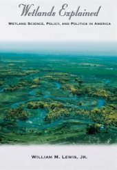 book Wetlands Explained : Wetland Science, Policy, and Politics in America