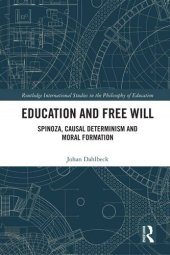 book Education and Free Will: Spinoza, Causal Determinism and Moral Formation (Routledge International Studies in the Philosophy of Education)