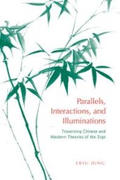 book Parallels, Interactions, and Illuminations : Traversing Chinese and Western Theories of the Sign