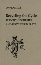 book Recycling the Cycle : The City of Chester and Its Whitsun Plays