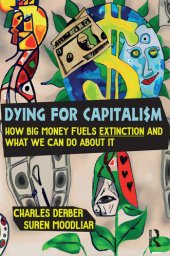 book Dying for Capitalism: How Big Money Fuels Extinction and What We Can Do About It