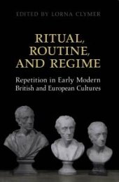 book Ritual, Routine, and Regime : Repetition in Early Modern British and European Cultures