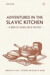 book Adventures in the Slavic Kitchen : A book of Essays with Recipes