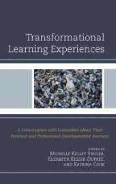 book Transformational Learning Experiences : A Conversation with Counselors about Their Personal and Professional Developmental Journeys