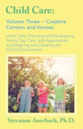 book Creative Centers and Homes : Infant Care, Planning and Developing Family Day Care, and Approaches to Designing and Creating the Child's Environment