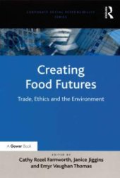 book Creating Food Futures : Trade, Ethics and the Environment