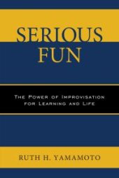 book Serious Fun : The Power of Improvisation for Learning and Life