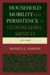 book Household Mobility and Persistence in Guadalajara, Mexico : 1811-1842