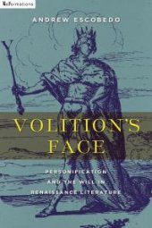 book Volition's Face : Personification and the Will in Renaissance Literature