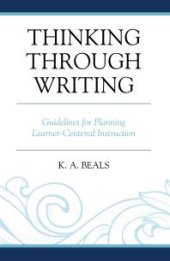 book Thinking Through Writing : Guidelines for Planning Learner-Centered Instruction