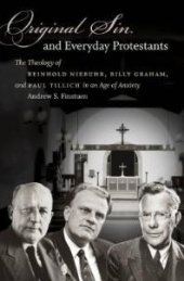 book Original Sin and Everyday Protestants : The Theology of Reinhold Niebuhr, Billy Graham, and Paul Tillich in an Age of Anxiety