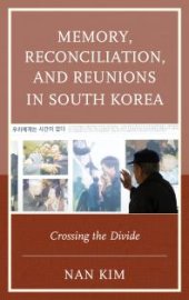 book Memory, Reconciliation, and Reunions in South Korea : Crossing the Divide