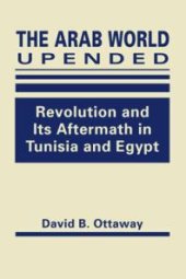 book The Arab World Upended : Revolution and Its Aftermath in Tunisia and Egypt