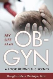 book My Life as an OB-GYN : A Look Behind the Scenes