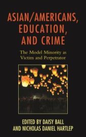 book Asian/Americans, Education, and Crime : The Model Minority As Victim and Perpetrator