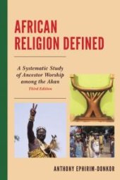 book African Religion Defined : A Systematic Study of Ancestor Worship among the Akan