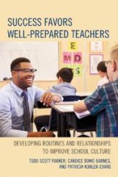 book Success Favors Well-Prepared Teachers : Developing Routines & Relationships to Improve School Culture