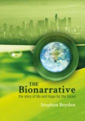 book The Bionarrative : The Story of Life and Hope for the Future