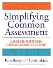 book Simplifying Common Assessment : A Guide for Professional Learning Communities at Work(tm) [how Teadchers Can Develop Effective and Efficient Assessments