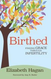 book Birthed : Finding Grace through Infertility