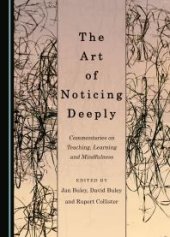 book The Art of Noticing Deeply : Commentaries on Teaching, Learning and Mindfulness