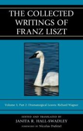 book The Collected Writings of Franz Liszt : Dramaturgical Leaves: Richard Wagner