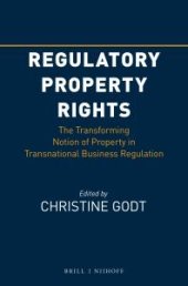 book Regulatory Property Rights : The Transforming Notion of Property in Transnational Business Regulation