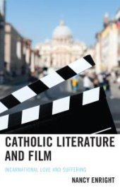 book Catholic Literature and Film : Incarnational Love and Suffering