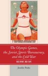 book The Olympic Games, the Soviet Sports Bureaucracy, and the Cold War : Red Sport, Red Tape