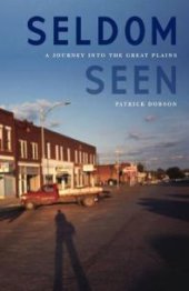 book Seldom Seen : A Journey into the Great Plains
