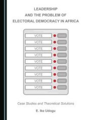 book Leadership and the Problem of Electoral Democracy in Africa : Case Studies and Theoretical Solutions