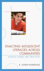 book Enacting Adolescent Literacies Across Communities : Latino/a Scribes and Their Rites