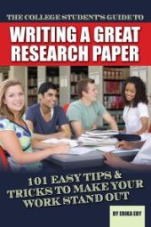 book The College Student's Guide to Writing A Great Research Paper : 101 Easy Tips & Tricks to Make Your Work Stand Out