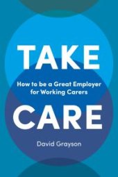 book Take Care : How to Be a Great Employer for Working Carers