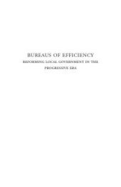 book Bureaus of Efficiency : Reforming Local Government in the Progressive Era