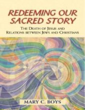 book Redeeming Our Sacred Story : The Death of Jesus and Relations between Jews and Christians