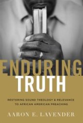 book Enduring Truth : Restoring Sound Theology and Relevance to African American Preaching