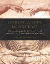 book Christianity Looks East : Comparing the Spiritualities of John of the Cross and Buddhaghosa