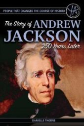 book People that Changed the Course of History : The Story of Andrew Jackson 250 Years After His Birth